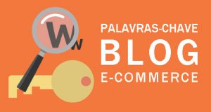 Você já tem uma lista de palavras-chave para criar posts para o seu blog e-commerce?