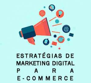 Use estratégias de Marketing Digital para e-commerce e aumente a visibilidade do seu negócio na web