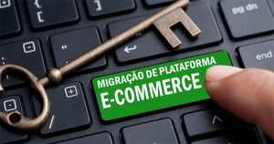 Migração de plataforma e-commerce pode ser boa se for feita do jeito certo