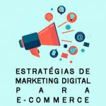Use estratégias de Marketing Digital para e-commerce e aumente a visibilidade do seu negócio na web